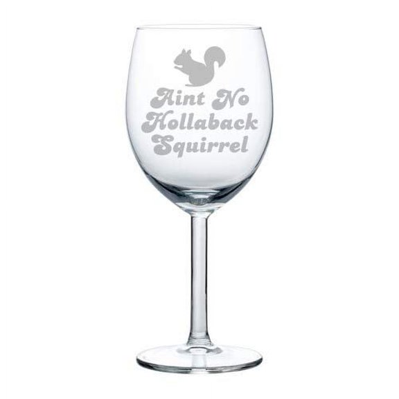 Wine Glass Goblet Funny Aint No Hollaback Squirrel (10 oz)