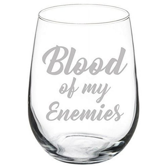 Wine Glass Goblet Funny Blood Of My Enemies (17 oz Stemless)