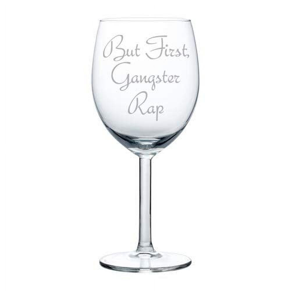 Wine Glass Goblet Funny But First, Gangster Rap (10 oz) - Walmart.com