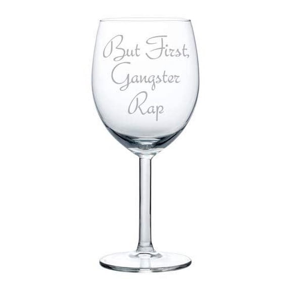 Wine Glass Goblet Funny But First, Gangster Rap (10 oz)