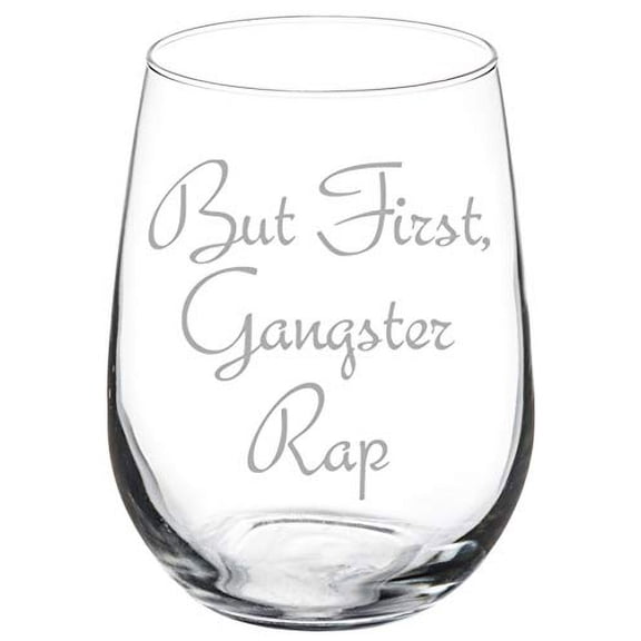 Wine Glass Goblet Funny But First, Gangster Rap (17 oz Stemless)