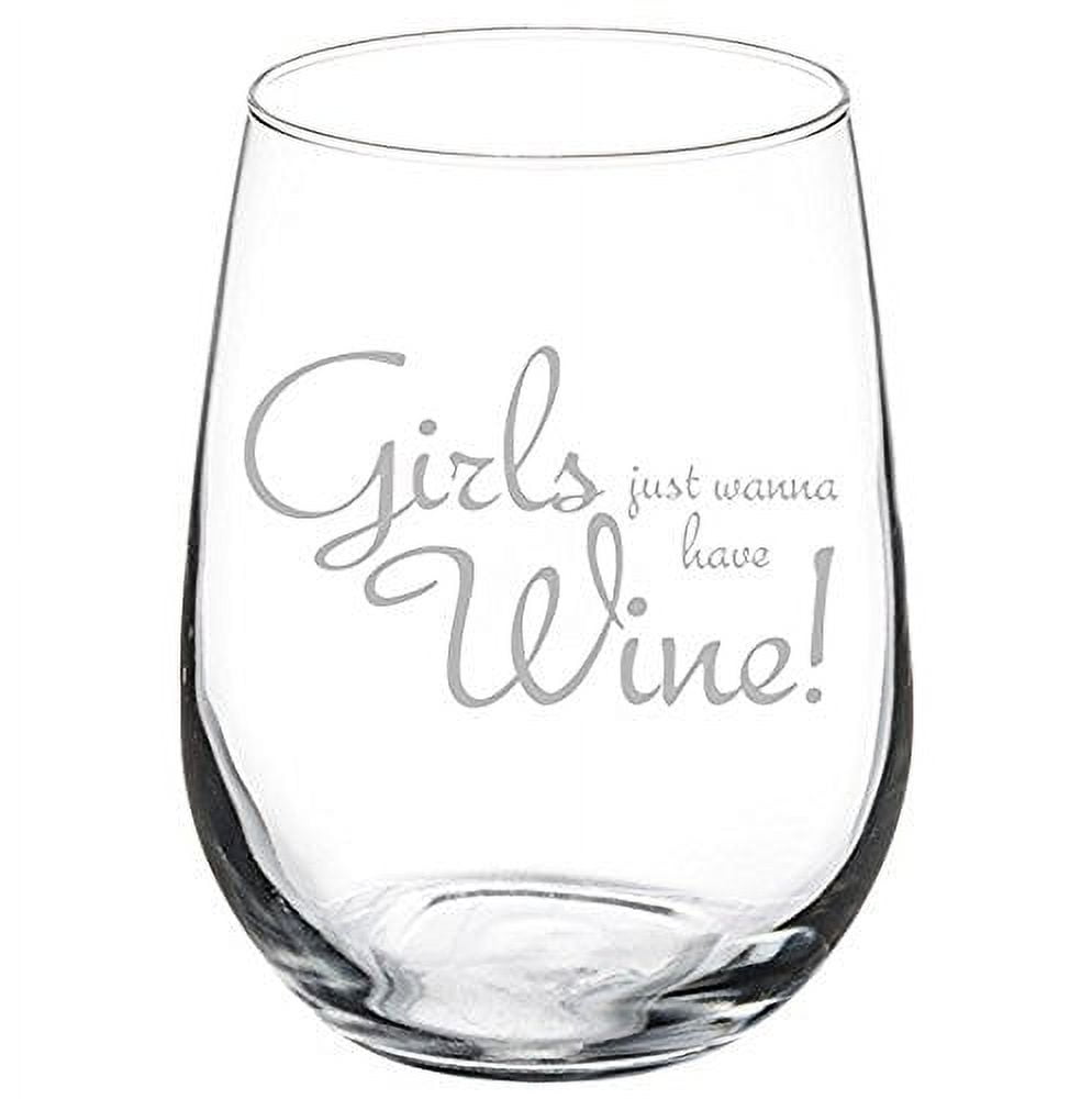Wine Glass Goblet Funny Girls Just Wanna Have Wine (10 oz) 