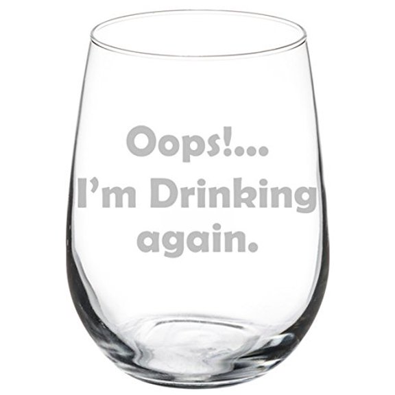 Wine Glass Goblet Funny Oops I'm Drinking Again (17 oz Stemless)