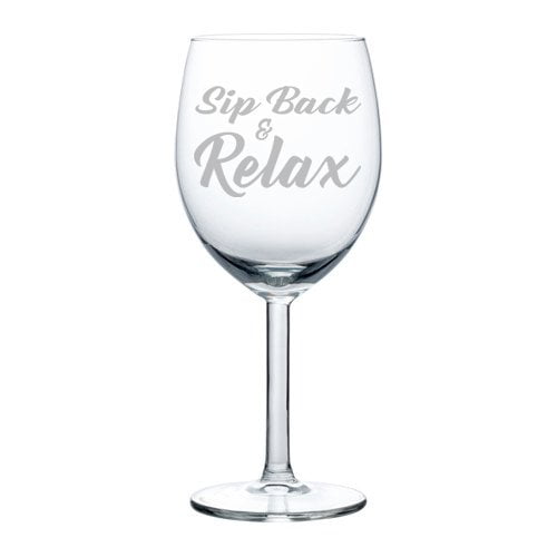 Wine Glass Goblet Funny Sip Back And Relax (10 oz)