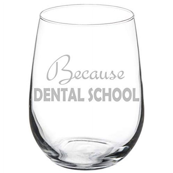 Wine Glass Goblet Funny Student Because Dental School (17 oz Stemless)