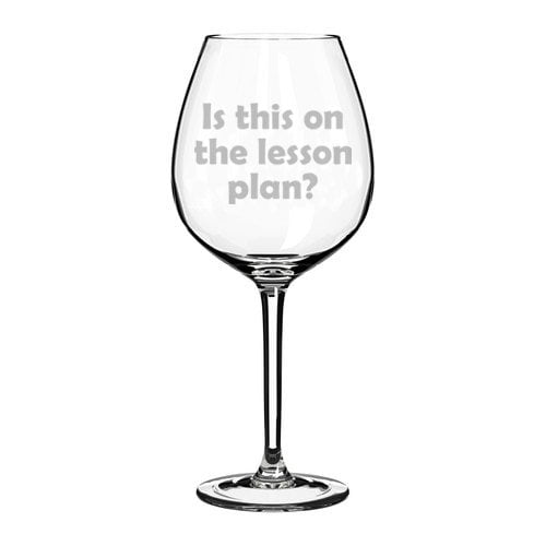 Wine Glass Goblet Funny Teacher Professor Is This on The Lesson Plan? (20 oz Jumbo)