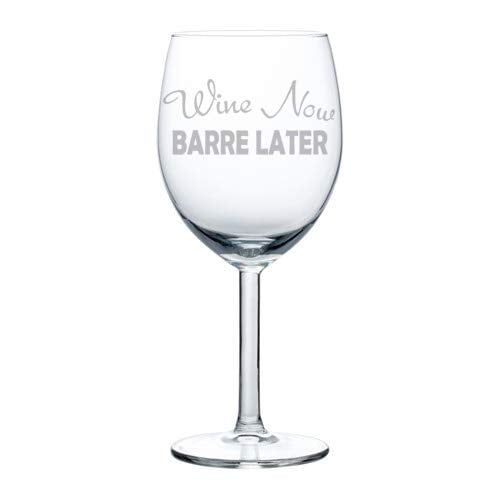 Wine Glass Goblet Funny Wine Now Barre Later (10 oz)