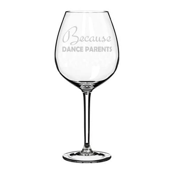 Wine Glass Goblet Gift Because Dance Parents Funny Dance Teacher Dance Mom (20 oz Jumbo)