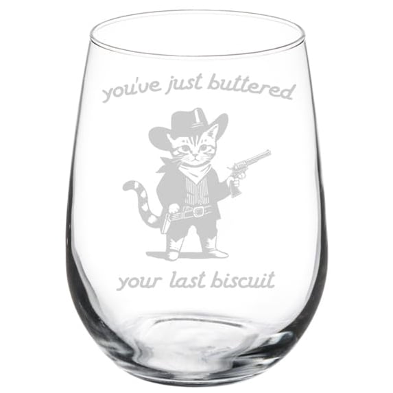 Wine Glass Goblet Gift Country Cowboy Cat You've Just Buttered Your Last Biscuit Funny (17 oz Stemless)