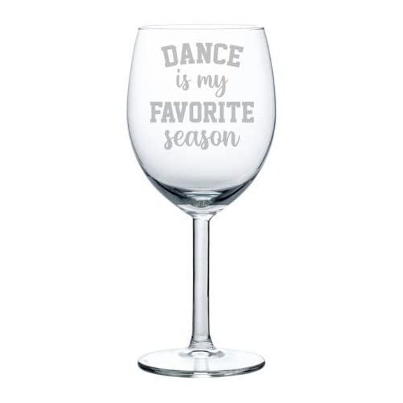 Wine Glass Goblet Gift Dance Is My Favorite Season Dancer Dance Mom (10 oz)