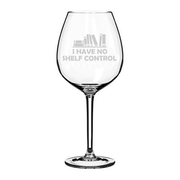 Wine Glass Goblet Gift I Have No Shelf Control Funny Bookworm for Librarian Book Lover Teacher (20 oz Jumbo)