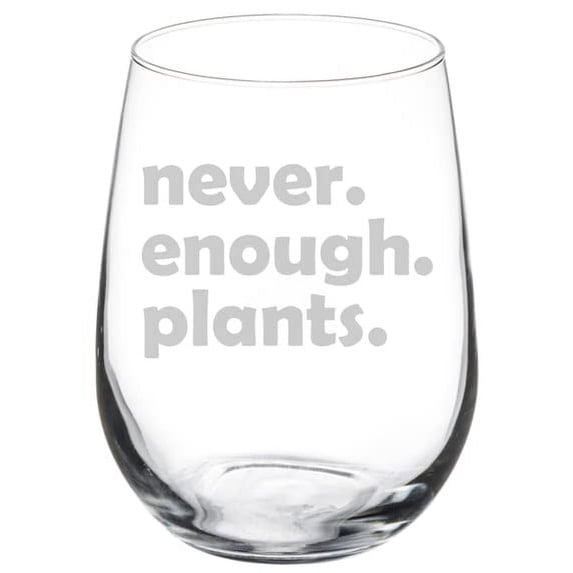 Wine Glass Goblet Gift Never Enough Plants Funny Plant Lover Gardener Gardening (17 oz Stemless)