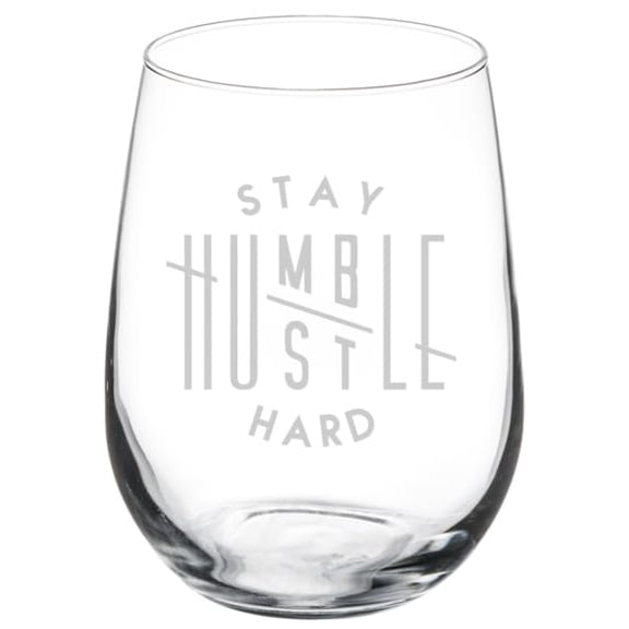 Wine Glass Goblet Gift Stay Humble Hustle Hard (17 oz Stemless)
