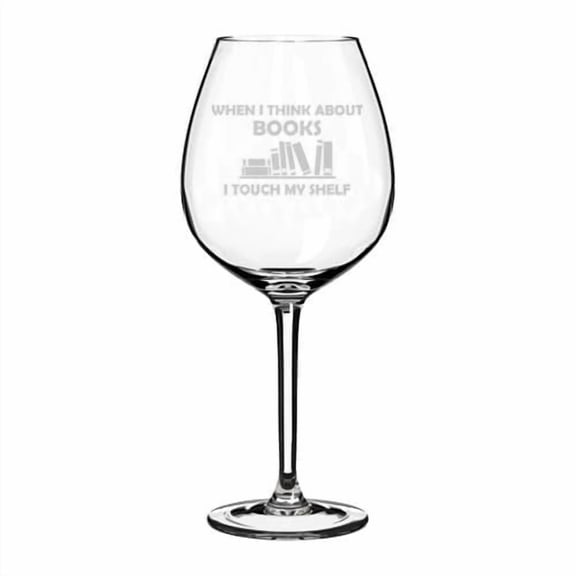 Wine Glass Goblet Gift When I Think About Books Funny Reader for Librarian Book Lover Teacher (20 oz Jumbo)