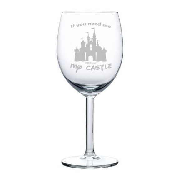 Wine Glass Goblet If You Need Me I'll Be In My Castle Funny Princess Mom Gift (10 oz)