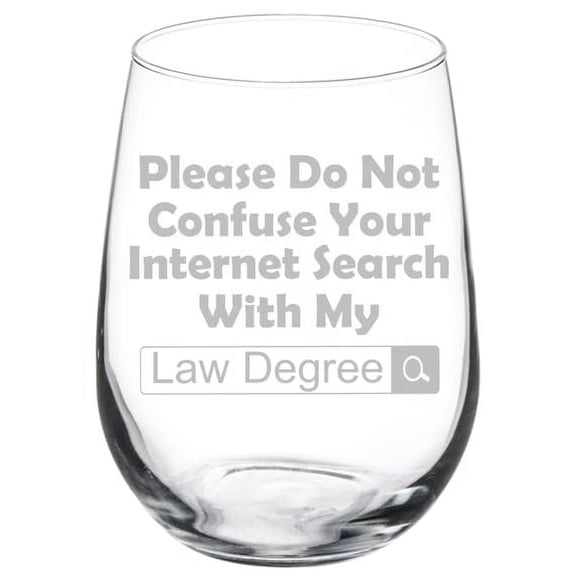Wine Glass Goblet Law Degree Do Not Confuse With Internet Search Funny Lawyer (17 oz Stemless)