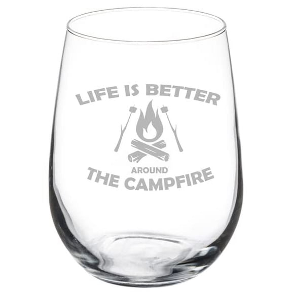 Wine Glass Goblet Life Is Better Around The Campfire Camping Outdoors (17 oz Stemless)