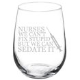 thumbnail image 1 of Wine Glass Goblet Nurses Can't Fix Stupid Sedate It (17 oz Stemless), 1 of 1