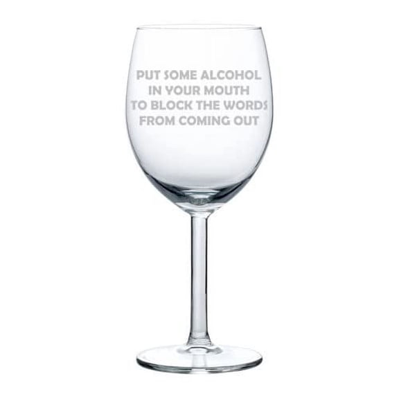 Wine Glass Goblet Put Some Alcohol In Your Mouth To Block the Words Funny (10 oz)