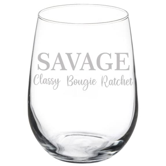 Wine Glass Goblet Savage Classy Bougie Ratchet Funny (17 oz Stemless)