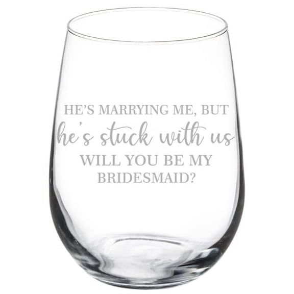 Wine Glass Goblet Stuck With Us Will You Be My Bridesmaid Proposal (17 oz Stemless)