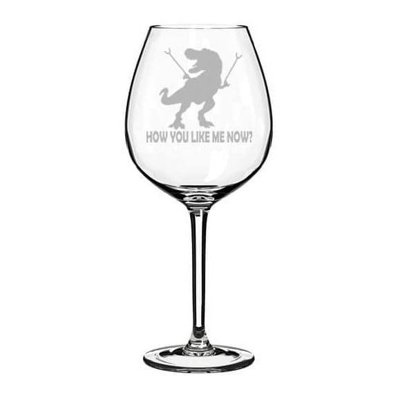 Wine Glass Goblet T-Rex Dinosaur How You Like Me Now Funny (20 oz Jumbo)