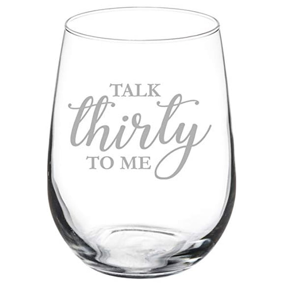 Wine Glass Goblet Talk Thirty To Me Funny 30th Birthday (17 oz Stemless)