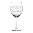 thumbnail image 1 of Wine Glass Goblet The Best Friends Get Promoted To Godmother (10 oz), 1 of 1