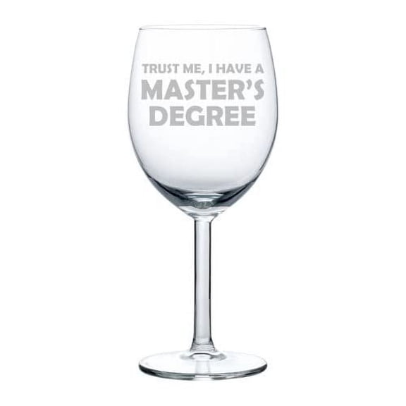 Wine Glass Goblet Trust Me I Have A Master's Degree Funny Graduation Grad Gift (10 oz)