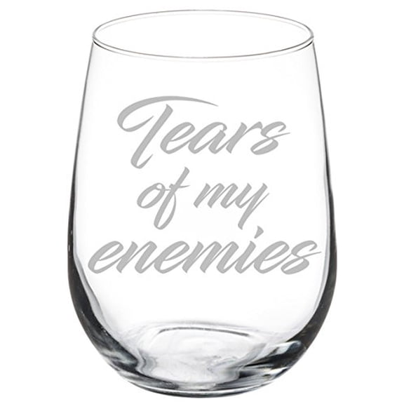 Wine Glass Goblet White Wine Funny Tears Of My Enemies (17 oz Stemless)