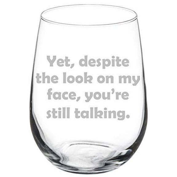 Wine Glass Goblet Yet Despite The Look On My Face You're Still Talking Funny Sarcasm (17 oz Stemless)