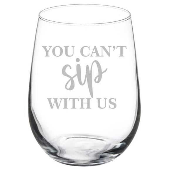 Wine Glass Goblet You Can't Sip With Us Funny Gift (17 oz Stemless)