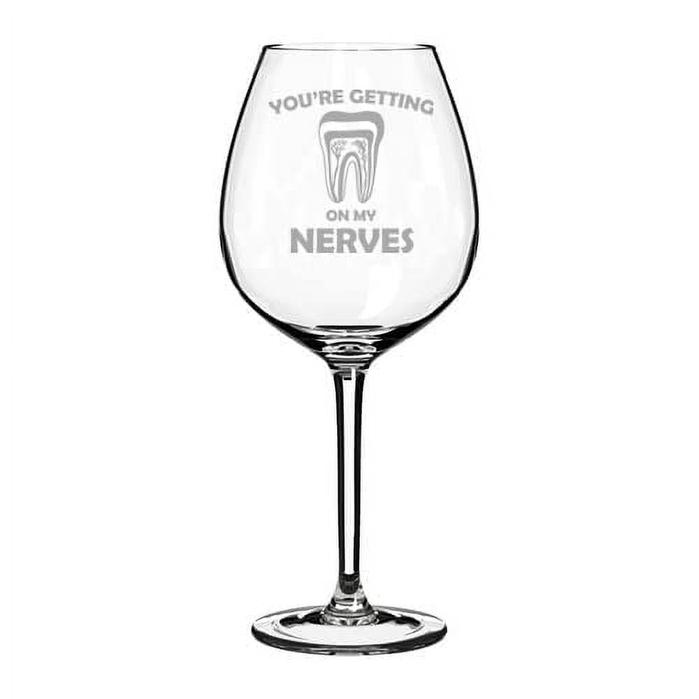 Wine Glass Goblet You're Getting On My Nerves Dentist Dental Assistant