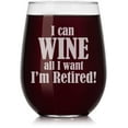 thumbnail image 1 of Wine Glass I Can Wine All I Want I'm Retired (Stemless, 17oz), 1 of 1