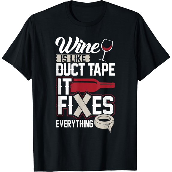 Wine Is Like Duct Tape It Fixes Everything T Shirt 20130 T-Shirt