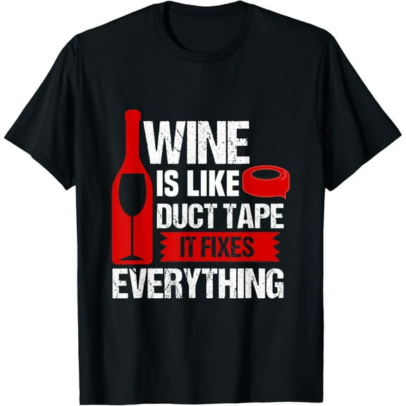 Wine Is Like Duct Tape It Fixes Everything Wine Lover shirt T-Shirt