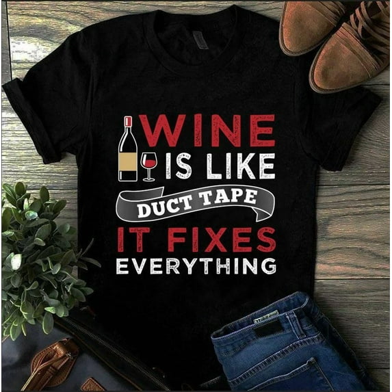 Wine Is Like Duct Tape It Fixes Everything Wine Tshirt