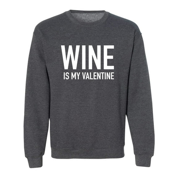 Wine Is My Valentine Crewneck Sweatshirt