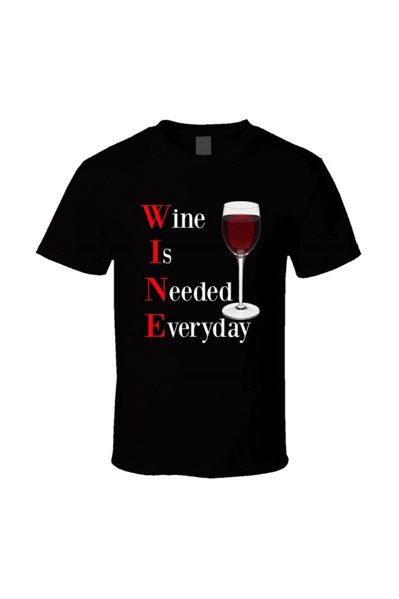 Wine Is Needed Everyday Funny T-Shirt Novelty Drink Gift Clothing Tee Shirt New
