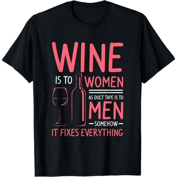 Wine Is To Women As Duct Tape Is To Men Somehow It Fixes T-Shirt