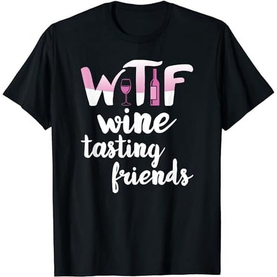 Wine Lover Funny WTF Wine Tasting Friends Drinking Wine T-Shirt