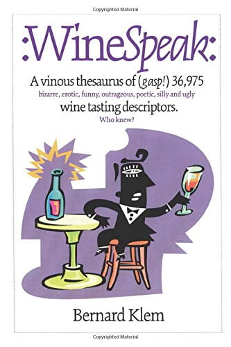 Pre-Owned Winespeak: A Vinous Thesaurus of (Gasp!) 36,975 Bizarre, Erotic, Funny, Outrageous, Poetic, Silly and Ugly Wine Tasting Descripto (Paperback) 0980064805 9780980064803