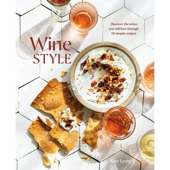Wine Style: Discover the Wines You Will Love Through 50 Simple Recipes, (Hardcover)