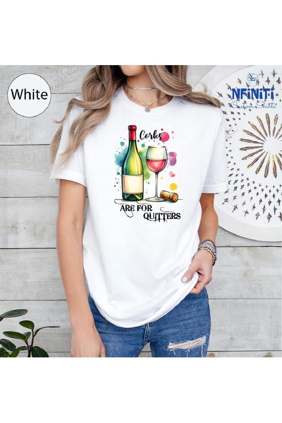 Wine T-Shirt: Corks Are For Quitters - Wine Lover Gift All Size S-5Xl
