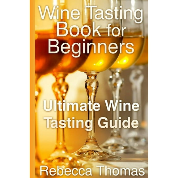 Wine Tasting Book for Beginners: Ultimate Wine Tasting Guide (Paperback)