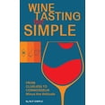 thumbnail image 1 of Wine Tasting but Simple: From Clueless to Connoisseur - Minus the Attitude: A Fun Guide to Visual, Aroma, and Taste Anal, (Paperback), 1 of 1
