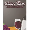 thumbnail image 1 of Wine Time A Coloring Book For Adults: A Wine Lovers Coloring Pages For Stress Relief And Relaxation, Calming Illustrations To Color (Paperback), 1 of 1