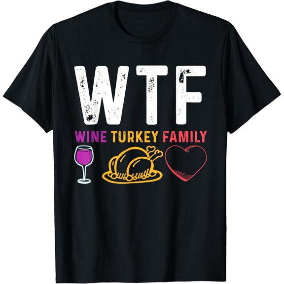 Wine Turkey Family Shirt WTF Funny Thanksgiving Gift Shirt T-Shirt