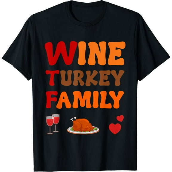 Wine Turkey Roast Family Booze Thanksgiving Feast Dinner T-Shirt