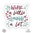 thumbnail image 1 of Wine a Little Laugh a Lot - 5" Vinyl Sticker - For Car Laptop I-Pad - Waterproof Decal, 1 of 1
